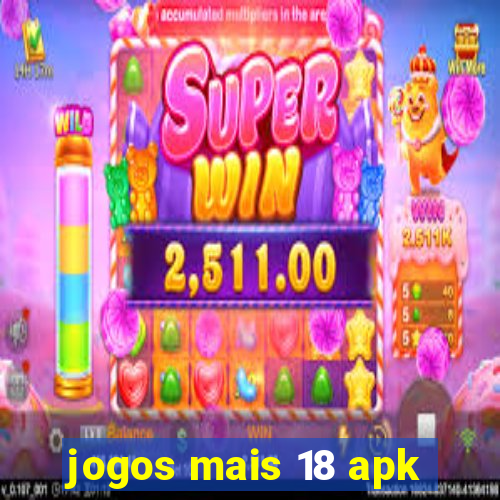 jogos mais 18 apk